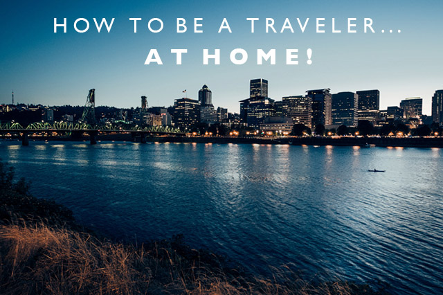 how to be a traveler at home