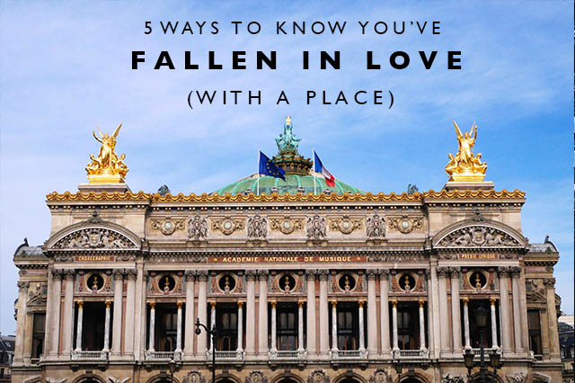 ways to know you've fallen in love with a place