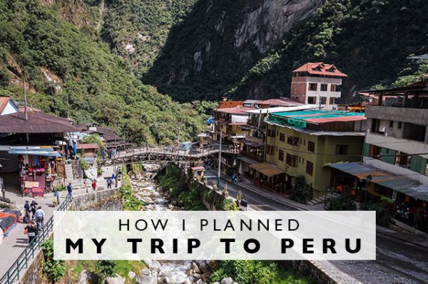 How I Planned My Trip To Peru – A Timeline To Follow