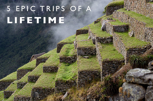 epic trips of a lifetime 