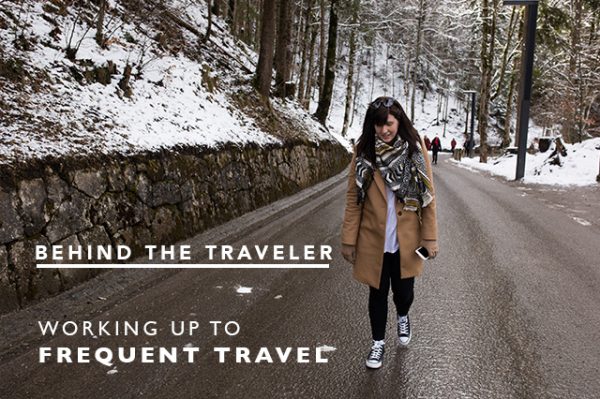 Behind the Traveler : Working up to Frequent Travel