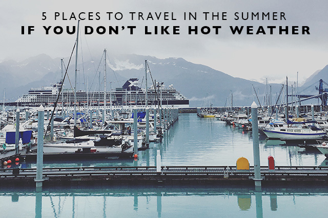 Places to Travel in the Summer if You Don't Like Hot Weather