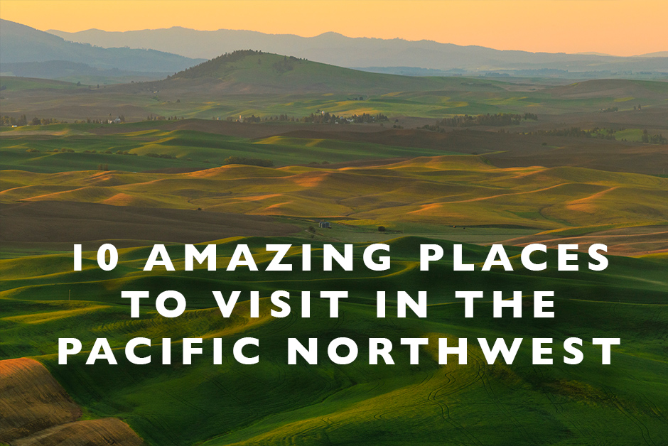 amazing places to visit in the Pacific Northwest