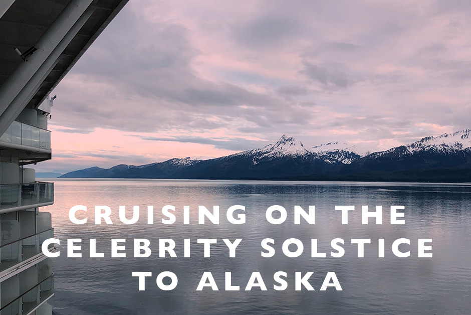 Cruising on the celebrity solstice to Alaska 