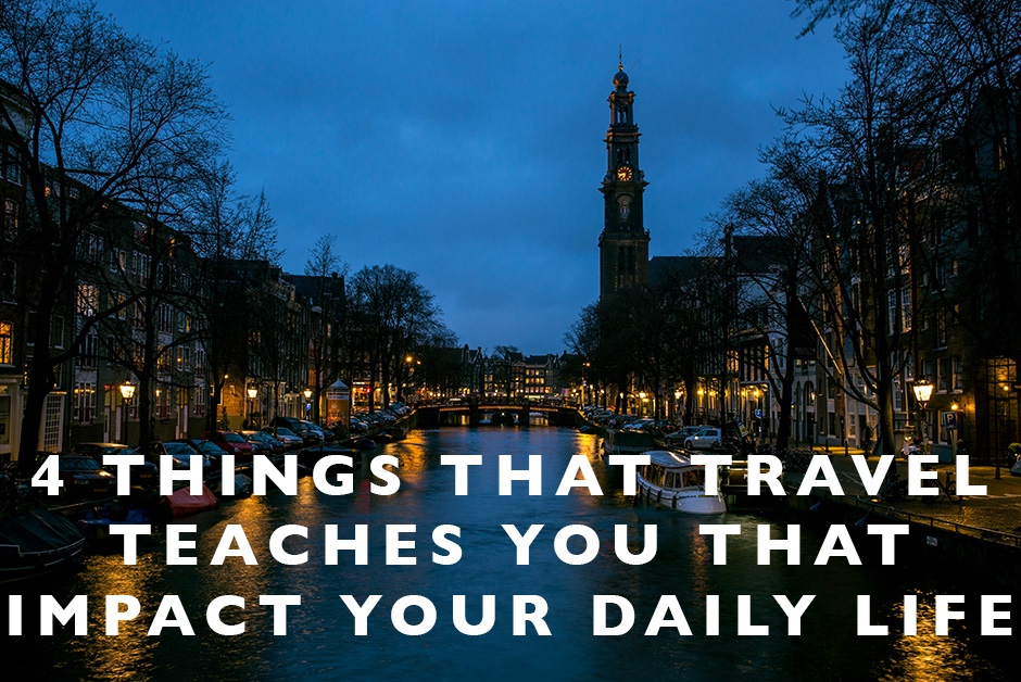 things that travel teaches you that impact your daily life
