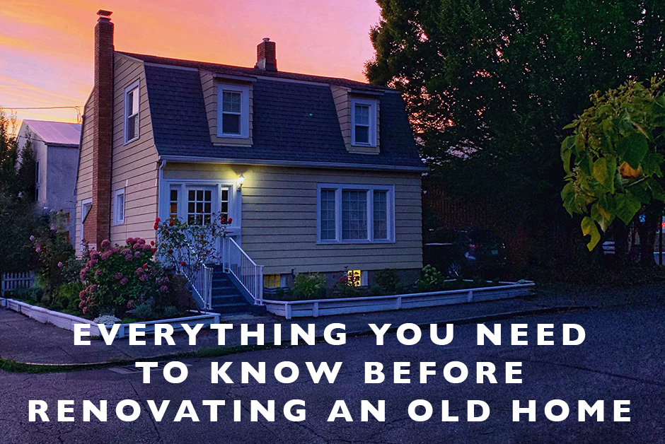everything you need to know before renovating an old home