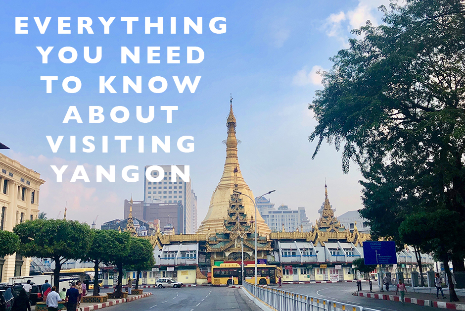 everything you need to know about visiting yangon Myanmar