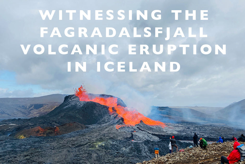 Witnessing the Fagradalsfjall Volcanic Eruption in Iceland